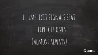 1. Implicitsignalsbeat
explicitones
(almostalways)
 