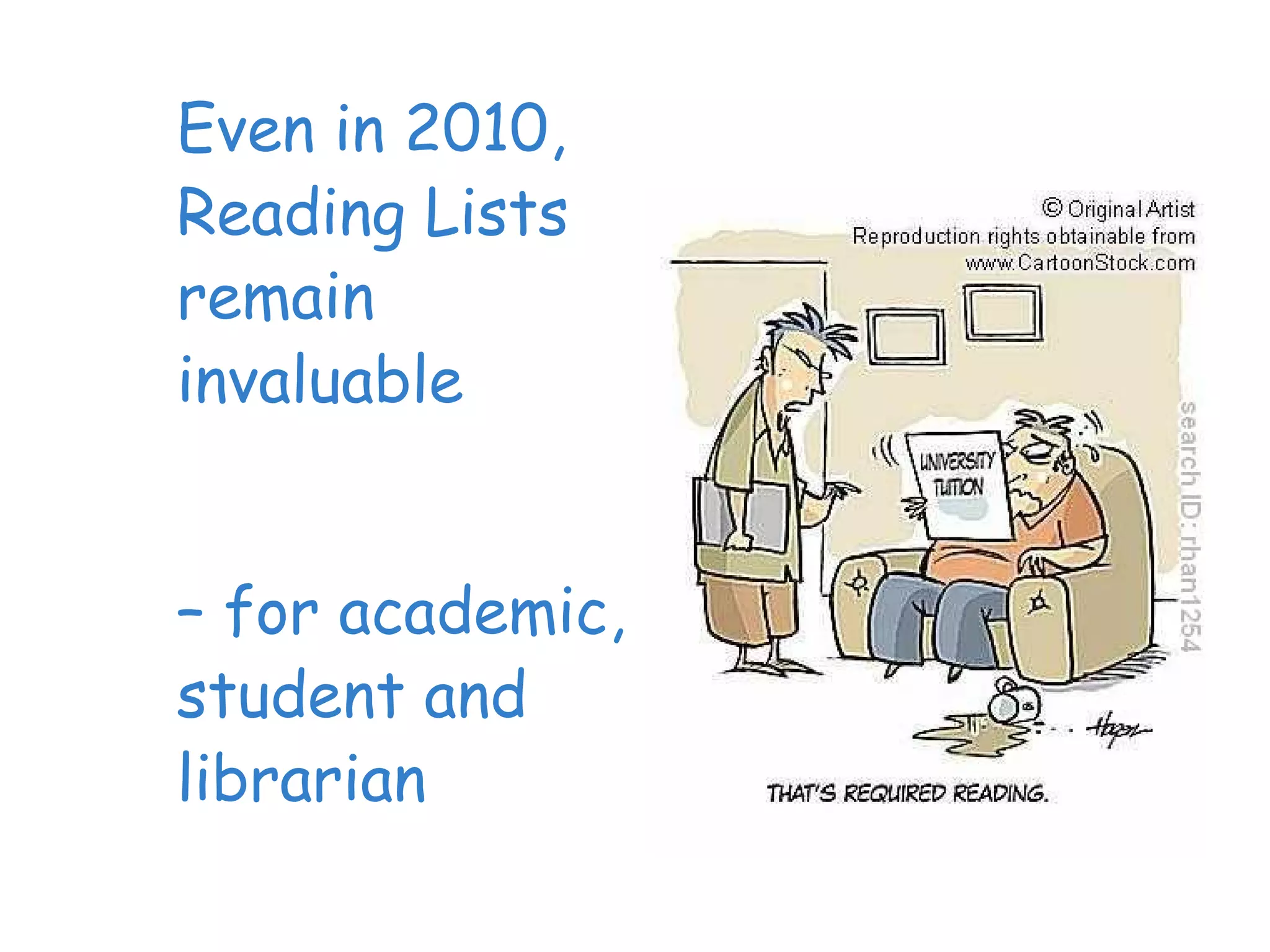 Even in 2010,
Reading Lists
remain
invaluable


– for academic,
student and
librarian
 