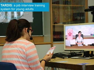 32
TARDIS: a job interview training
system for young adults
 
