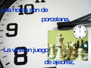 Las horas son de La vida un juego porcelana,   de ajedrez,   