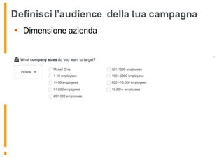 Definisci l’audience della tua campagna
§ Dimensione azienda
 