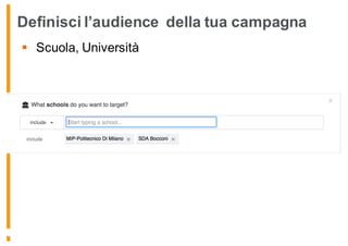 Definisci l’audience della tua campagna
§ Scuola, Università
 