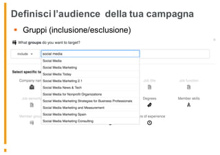 Definisci l’audience della tua campagna
§ Gruppi (inclusione/esclusione)
 