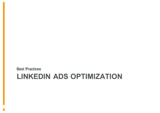 LINKEDIN ADS OPTIMIZATION
Best Practices
 