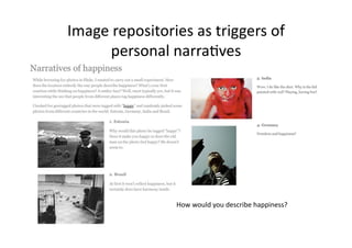 Image repositories as triggers of 
      personal narra1ves 




                How would you describe happiness? 
 