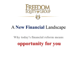 A New Financial Landscape
Why today's financial reform means
opportunity for you
 