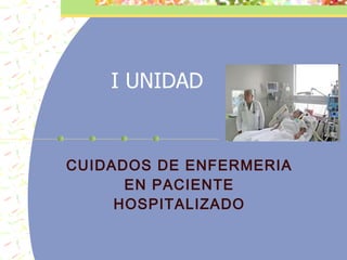 I UNIDAD CUIDADOS DE ENFERMERIA EN PACIENTE HOSPITALIZADO 