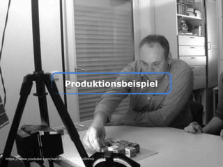 Produktionsbeispiel
https://www.youtube.com/watch?v=FWRRySx0HmU
 