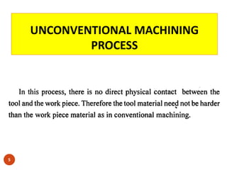 UNCONVENTIONAL MACHINING
PROCESS
5
 