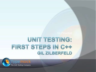 Unit Testing: First Steps in C++Gil Zilberfeld Gil Zilberfeld 