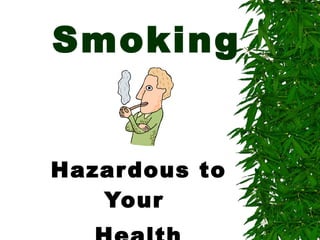Smoking Hazardous to Your  Health 