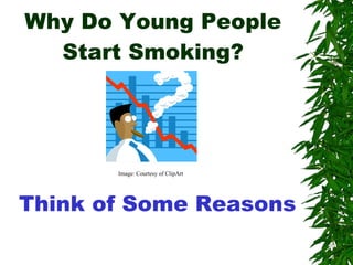 Why Do Young People Start Smoking? Think of Some Reasons Image: Courtesy of ClipArt 