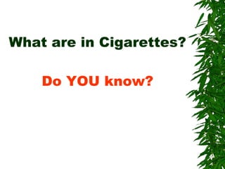 What are in Cigarettes? Do YOU know? 