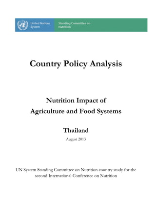 Country Policy Analysis
Nutrition Impact of
Agriculture and Food Systems
Thailand
August 2013
UN System Standing Committee on Nutrition country study for the
second International Conference on Nutrition
 