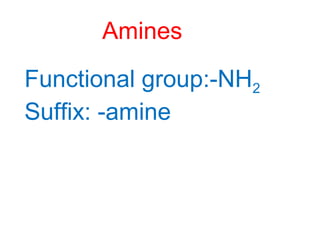 Amines
Functional group:-NH2
Suffix: -amine
 