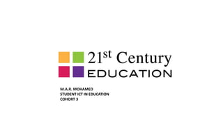 M.A.R. MOHAMED
STUDENT ICT IN EDUCATION
COHORT 3
 