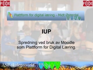 IUP Spredning ved bruk av Moodle som Plattform for Digital Læring. 