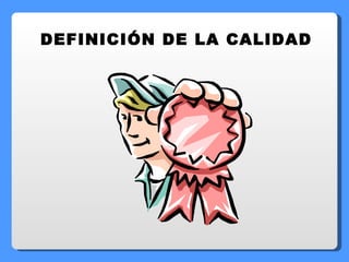 DEFINICIÓN DE LA CALIDAD 