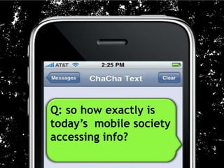 Q: so how exactly is
today’s mobile society
accessing info?
 