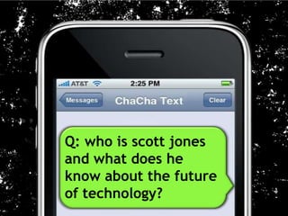 Q: who is scott jones
and what does he
know about the future
of technology?
 