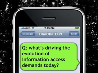 Q: what’s driving the
evolution of
information access
demands today?
 