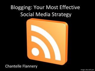 Chantelle Flannery  Blogging: Your Most Effective  Social Media Strategy Image: aha-soft.com 