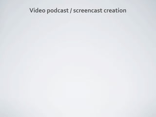 Video podcast / screencast creation




  Jing
 