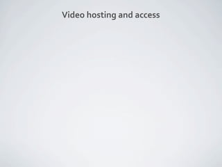 Video hosting and access
 