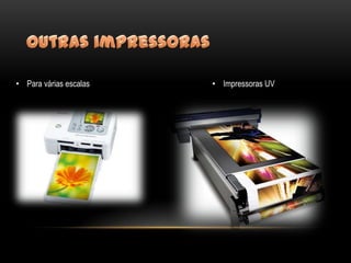 • Para várias escalas   • Impressoras UV
 