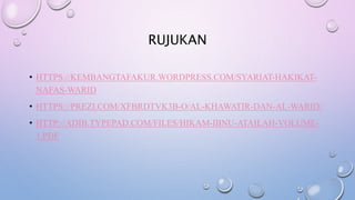 RUJUKAN
• HTTPS://KEMBANGTAFAKUR.WORDPRESS.COM/SYARIAT-HAKIKAT-
NAFAS-WARID
• HTTPS://PREZI.COM/XFBRDTVK3B-O/AL-KHAWATIR-DAN-AL-WARID/
• HTTP://ADIB.TYPEPAD.COM/FILES/HIKAM-IBNU-ATAILAH-VOLUME-
1.PDF
 