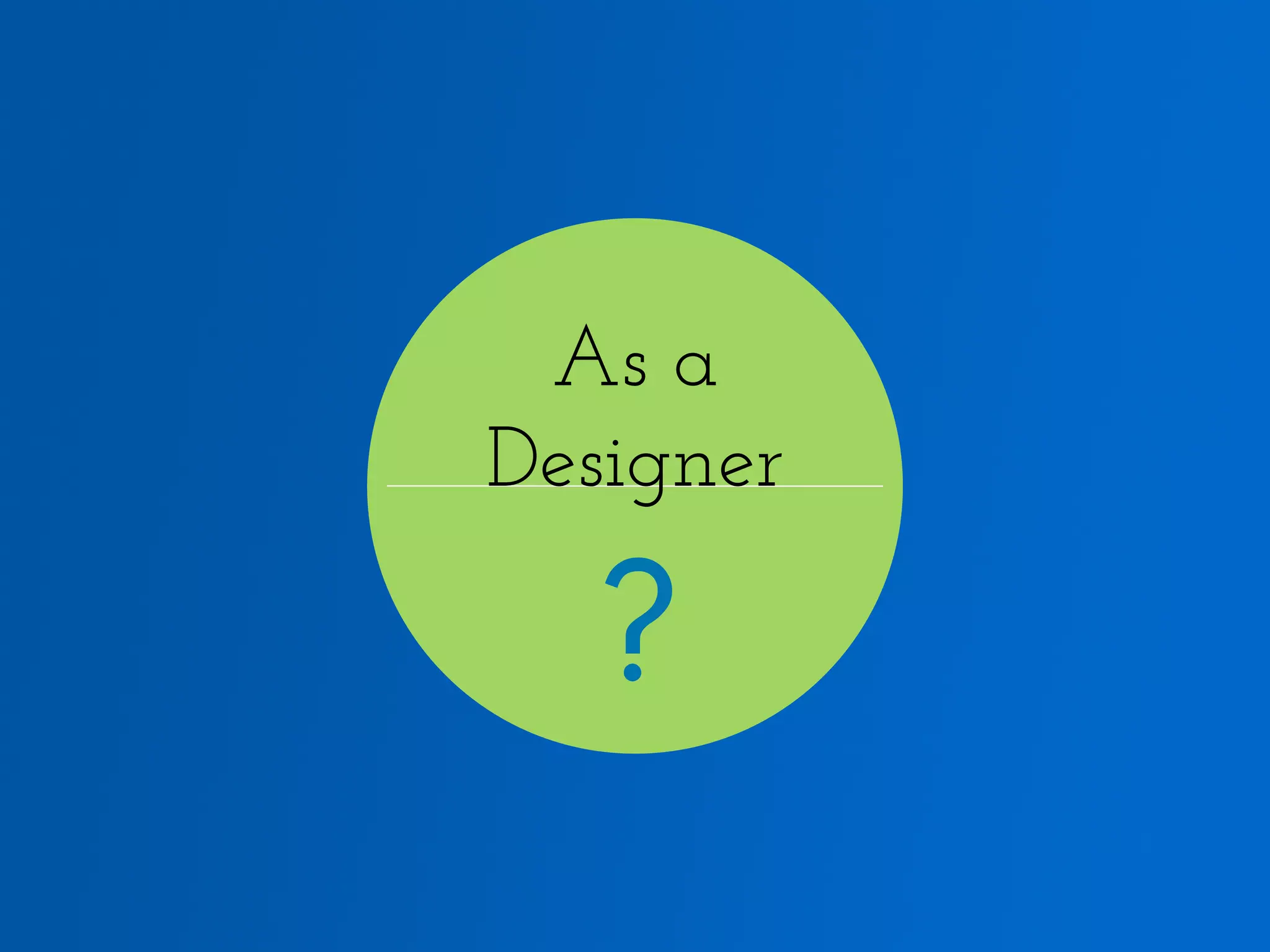 As a Designer ? 