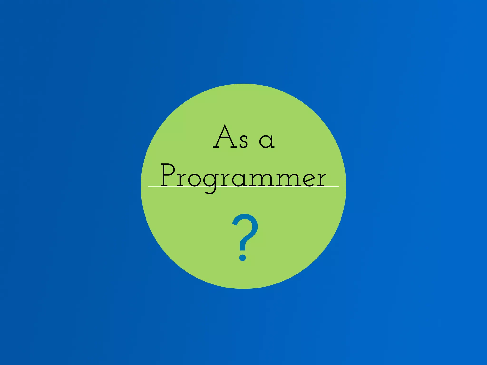 As a Programmer ? 