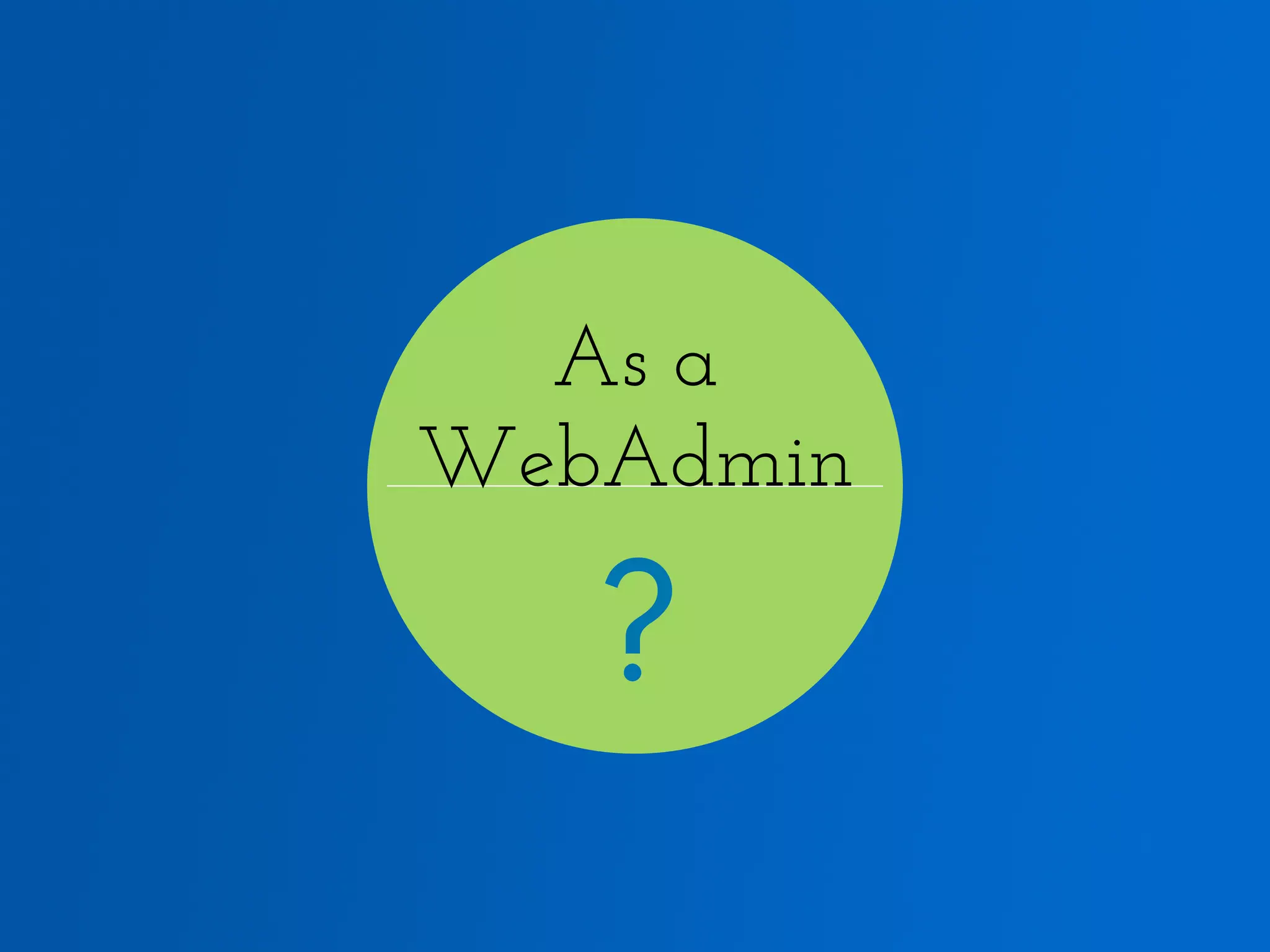As a WebAdmin ? 