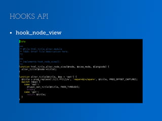 HOOKS API
•  hook_node_view

 