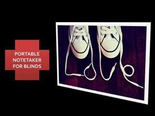 PORTABLE
NOTETAKER
FOR BLINDS
 