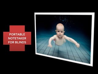 PORTABLE
NOTETAKER
FOR BLINDS
 