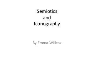 Semiotics
    and
Iconography


By Emma Willcox
 