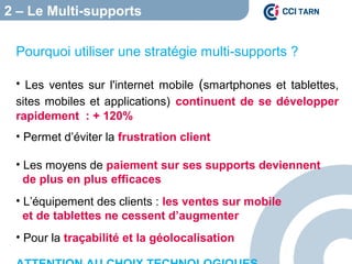 2 – Le Multi-supports
Pourquoi utiliser une stratégie multi-supports ?
• Les ventes sur l'internet mobile (smartphones et ...
