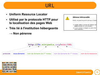 URL
   ●   Uniform Resource Locator
   ●   Utilisé par le protocole HTTP pour
       la localisation des pages Web
   ●   ...