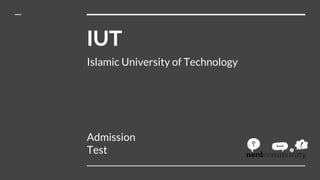 IUT
Islamic University of Technology
Admission
Test
 
