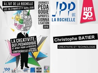Christophe BATIER
CREATIVITE ET TECHNOLOGIE
 