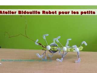 Atelier Bidouille Robot pour les petitsAtelier Bidouille Robot pour les petits
https://www.youtube.com/watch?v=pt_Arfy4_30
 