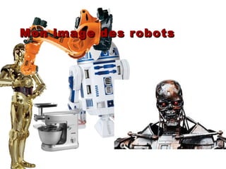 Mon image des robotsMon image des robots
 