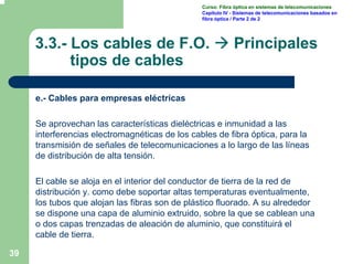 39
Curso: Fibra óptica en sistemas de telecomunicaciones
Capítulo IV - Sistemas de telecomunicaciones basados en
fibra ópt...
