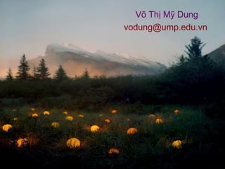 Võ Thị Mỹ Dung
vodung@ump.edu.vn
 
