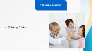 • 6 tháng 1 lần
TÁI KHÁM ĐỊNH KỲ
 