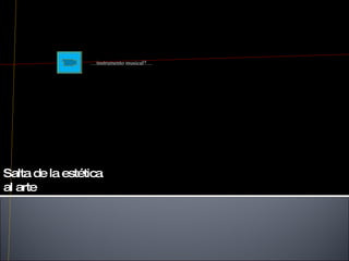 Salta de la estética al arte … instrumento musical?… 