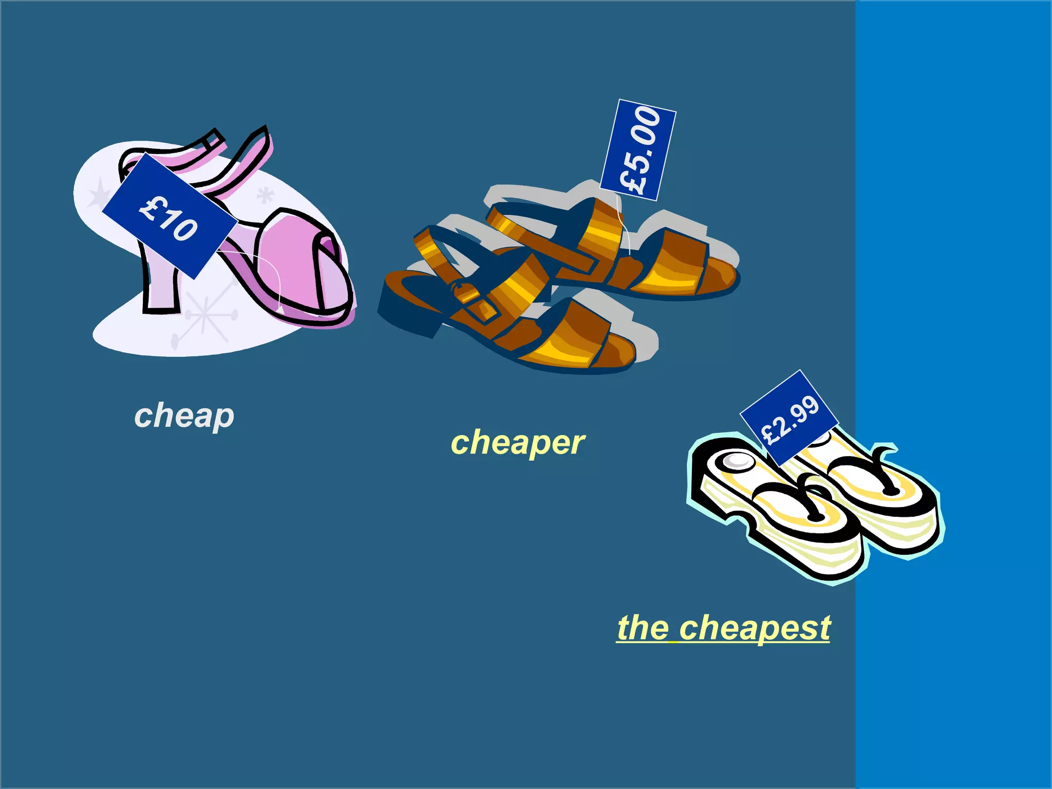 £10
£5.00
£2.99cheap
cheaper
the cheapest
 