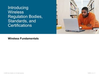 Wireless Fundamentals Introducing Wireless Regulation Bodies, Standards, and Certifications 