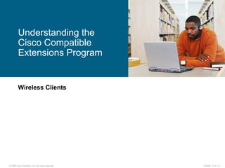 Wireless Clients Understanding the Cisco Compatible Extensions Program  